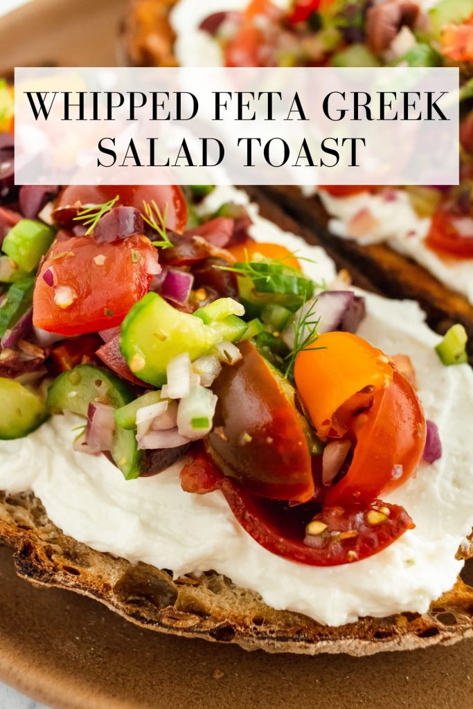 Whipped Feta Toast with Greek Salad 